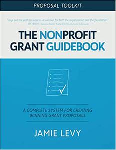 The Nonprofit Grant Guidebook Proposal Toolkit: A Complete System For Creating Winning Grant Proposals