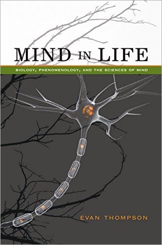 Mind in Life: Biology, Phenomenology, and the Sciences of Mind