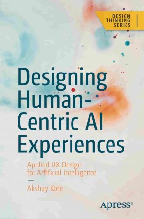 Designing Human Centric AI Experiences: Applied UX Design for Artificial Intelligence (True EPUB, MOBI)