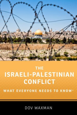 The Israeli Palestinian Conflict (What Everyone Needs to Know) (True EPUB)