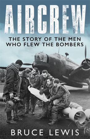Aircrew: Dramatic, first hand accounts from World War 2 bomber pilots and crew