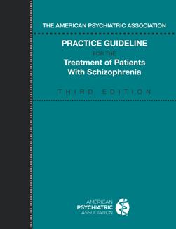 The American Psychiatric Association Practice Guideline for the Treatment of Patients with Schizophrenia, 3rd Edition
