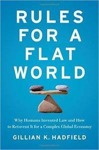 Rules for a Flat World: Why Humans Invented Law and How to Reinvent It for a Complex Global Economy
