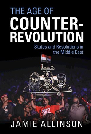 The Age of Counter Revolution: States and Revolutions in the Middle East