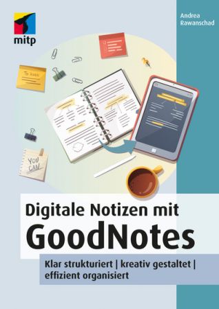 Digitale Notizen mit GoodNotes   Klar strukturiert, kreativ gestaltet, effizient organisiert (True EPUB, MOBI)
