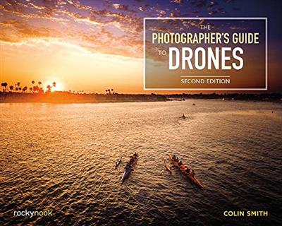The Photographer's Guide to Drones, Second Edition