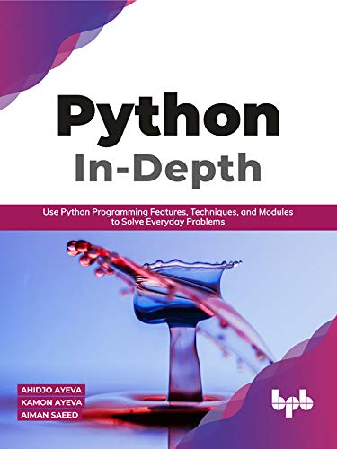 Python In   Depth: Use Python Programming Features, Techniques, and Modules to Solve Everyday Problems (True EPUB)