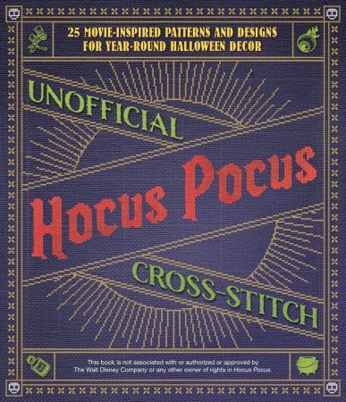 Unofficial Hocus Pocus Cross Stitch: 25 Movie Inspired Patterns and Designs for Year Round Halloween Decor
