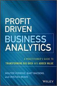 Profit Driven Business Analytics: A Practitioner's Guide to Transforming Big Data into Added Value (PDF)