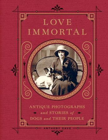 Love Immortal: Antique Photographs and Stories of Dogs and Their People (True EPUB)