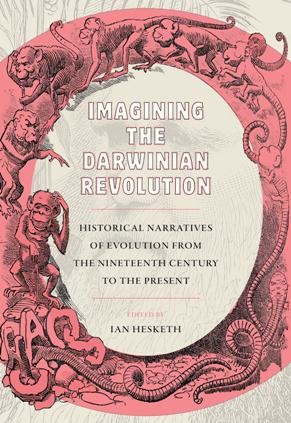 Imagining the Darwinian Revolution : Historical Narratives of Evolution From the Nineteenth Century to the Present