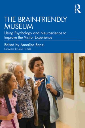 The Brain Friendly Museum Using Psychology and Neuroscience to Improve the Visitor Experience