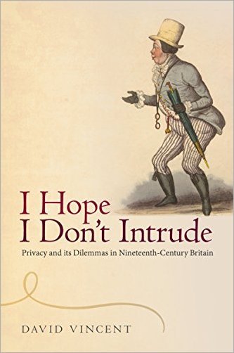 I Hope I Don't Intrude: Privacy and its Dilemmas in Nineteenth Century Britain
