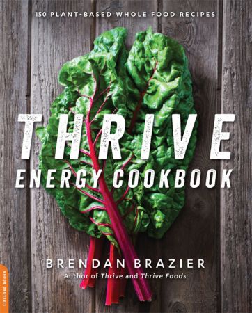 Thrive Energy Cookbook: 150 Plant Based Whole Food Recipes (True EPUB)