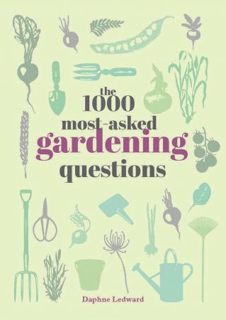 The 1000 Most Asked Gardening Questions Answered