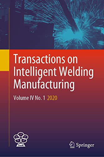 Transactions on Intelligent Welding Manufacturing: Volume IV No. 1 2020