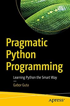 Pragmatic Python Programming: Learning Python the Smart Way (True PDF EPUB)