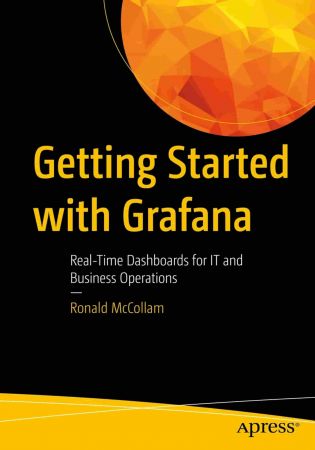 Getting Started with Grafana: Real Time Dashboards for Monitoring Business Operations (True EPUB, MOBI)