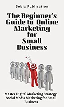 The Beginner's Guide to Online Marketing for Small Business