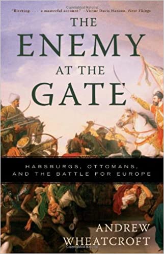 The Enemy at the Gate: Habsburgs, Ottomans, and the Battle for Europe [True EPUB]