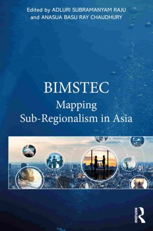 BIMSTEC Mapping Sub Regionalism in Asia