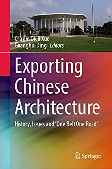 Exporting Chinese Architecture: History, Issues and "One Belt One Road"