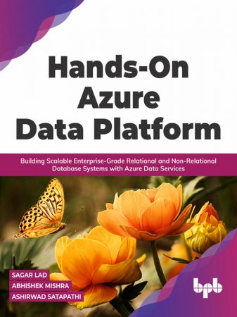 Hands On Azure Data Platform: Building Scalable Enterprise Grade Relational and Non Relational (True EPUB)
