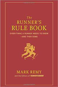 The Runner's Rule Book: Everything a Runner Needs to Know  And Then Some