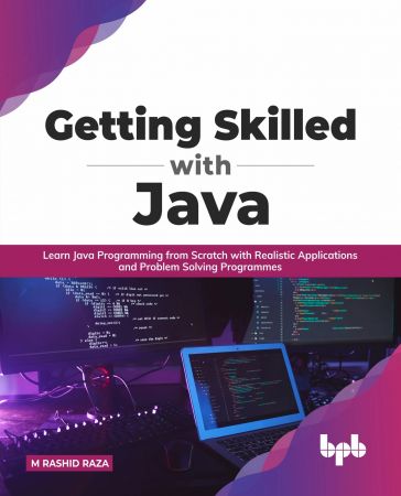 Getting Skilled with Java: Learn Java Programming from Scratch with Realistic Applications (True EPUB)