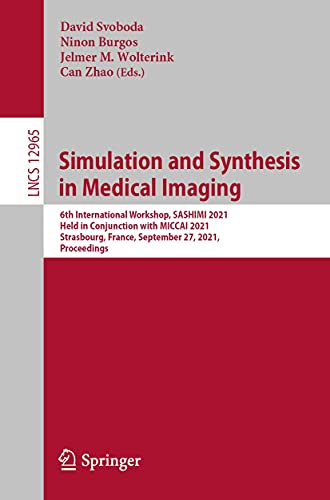 Simulation and Synthesis in Medical Imaging: 6th International Workshop, SASHIMI 2021