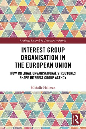 Interest Group Organisation in the European Union: How Internal Organisational Structures Shape Interest Group Agency