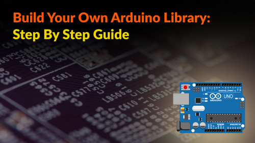Build Your Own Arduino Library: Step By Step Guide