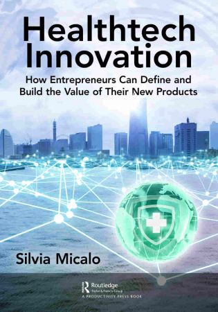 Healthtech Innovation How Entrepreneurs Can Define and Build the Value of Their New Products