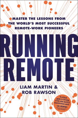 Running Remote: Master the Lessons from the World's Most Successful Remote Work Pioneers