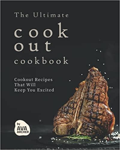 The Ultimate Cookout Cookbook: Cookout Recipes That Will Keep You Excited