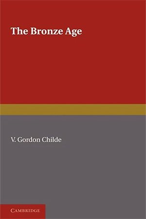 The Bronze Age by V. Gordon Childe