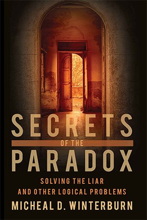Secrets of the Paradox: Solving The Liar and other Logical Problems