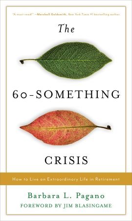 The 60 Something Crisis: How to Live an Extraordinary Life in Retirement