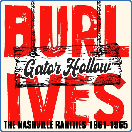 Burl Ives - Gator Hollow  The Nashville Rarities 1961-1965 (2022)