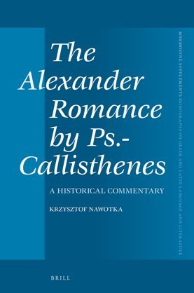 The Alexander Romance by Ps. Callisthenes : A Historical Commentary