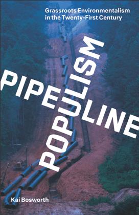 Pipeline Populism : Grassroots Environmentalism in the Twenty First Century