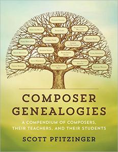 Composer Genealogies: A Compendium of Composers, Their Teachers, and Their Students (True EPUB/PDF)