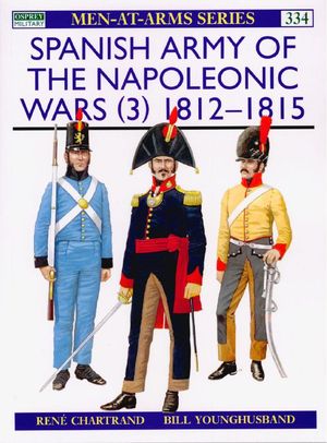 Spanish Army of the Napoleonic Wars (3): 1812 1815 (Men at Arms Series 334)