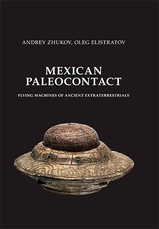 Mexican Paleocontact: Flying Machines of Ancient Extraterrestrials