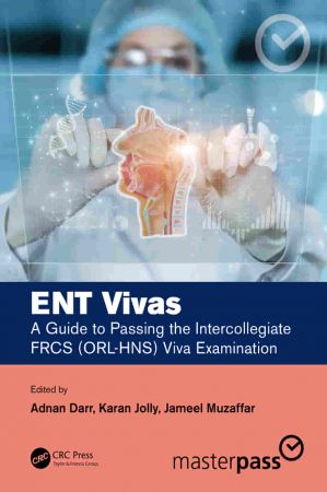 ENT Vivas A Guide to Passing the Intercollegiate FRCS (ORL HNS) Viva Examination