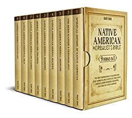 Native American Herbalist's Bible: The Most Comprehensive Wellness Guide Ever. 9 Books In 1