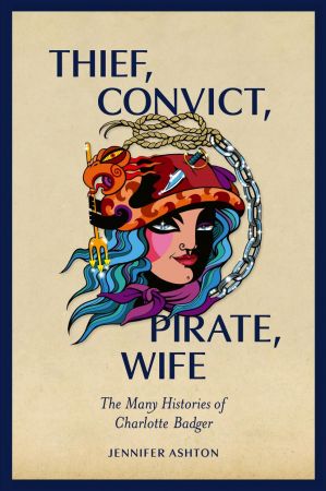 Thief, Convict, Pirate, Wife: The Many Histories of Charlotte Badger (True EPUB)