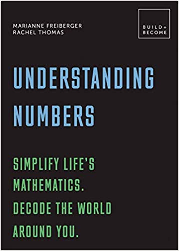 Understanding Numbers: Simplify Life's Mathematics. Decode the World Around You. : 20 Thought provoking Lessons