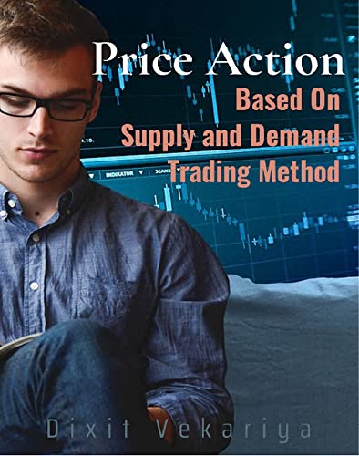 Price Action Based On Supply And Demand Trading Method: Technical analysis and charting, market traps, Forex trading
