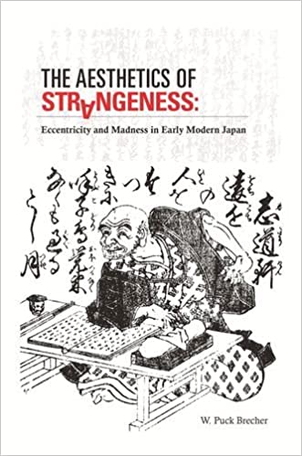 The Aesthetics of Strangeness: Eccentricity and Madness in Early Modern Japan